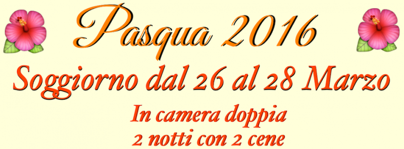 Pasqua 2016 – Soggiorno dal 26 al 28 Marzo