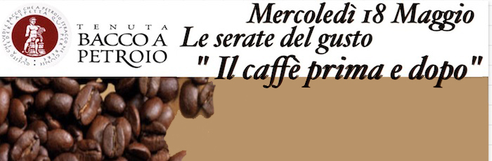 Mercoledì 18 Maggio, le serate del Gusto: Il Caffè prima e dopo